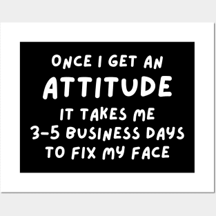 Funny Sarcastic Mom Quote, Once I Get An Attitude it takes me 3-5 business days to fix my face Posters and Art